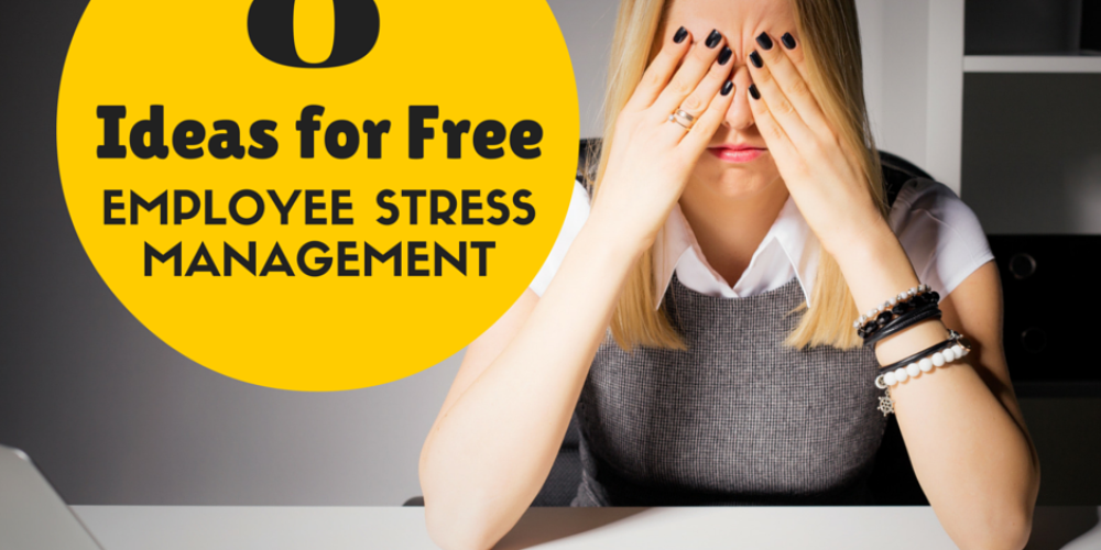 Eight Ideas to Reduce Employee Stress for Free